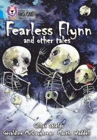 Geraldine McCaughrean et Gillian Shields - Fearless Flynn and Other Tales - Band 17/Diamond.