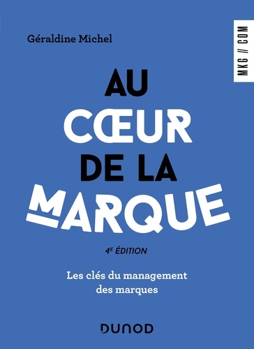Géraldine Michel - Au coeur de la marque - 4e éd. - Les clés du management des marques.