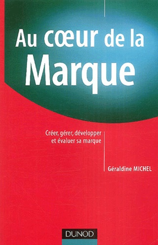 Géraldine Michel - Au coeur de la marque - Créer, gérer, développer et évaluer sa marque.