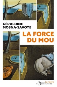 Amazon télécharger des livres gratuitement La Force du mou en francais par Géraldine Mosna-Savoye 9791032923542