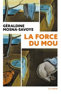Ebook gratuit téléchargements sans abonnement La Force du mou par Géraldine Mosna-Savoye 9791032923566 (French Edition) 