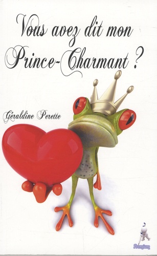 Géraldine Perrette - Vous avez dit mon Prince Charmant ?.