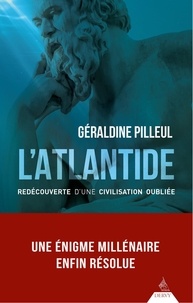 Géraldine Pilleul - L'Atlantide - Redécouverte d'une civilisation oubliée.