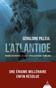 Géraldine Pilleul - L'Atlantide - Redécouverte d'une civilisation oubliée.