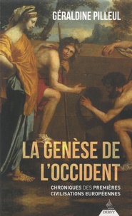 Géraldine Pilleul - La Genèse de l'Occident - Chroniques des premières civilisations européennes.