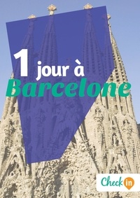 Géraldine Rigot et Astrid Ferriere - 1 jour à Barcelone - Des cartes, des bons plans et les itinéraires indispensables.