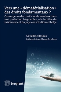 Vers une dématérialisation des droits fondamentaux ? - Convergence des droits fondamentaux dans une protection fragmentée, à la lumière du raisonnement du juge constitutionnel belge.pdf