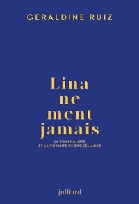 Géraldine Ruiz - Lina ne ment jamais - La journaliste et la voyante de Brocéliande.