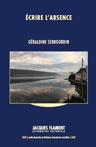 Géraldine Serbourdin - Ecrire l'absence.