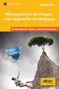 Géraldine Sutra - Management du risque : une approche stratégique - Cartographie des risques : prenez de la hauteur !.