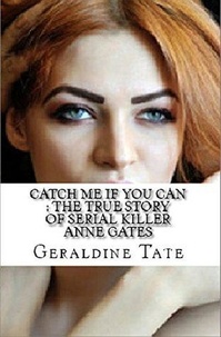  Geraldine Tate - Catch Me If You Can : The True Story of Serial KIller Anne Gates.