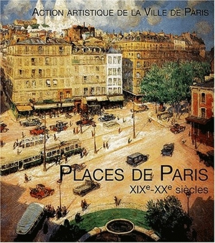 Géraldine Texier-Rideau et Michaël Darin - Places de Paris XIXe-XXe siècles.