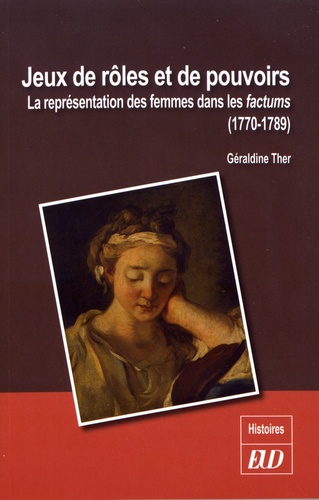 Géraldine Ther - Jeux de rôles et de pouvoirs - La représentation des femmes dans les factums (1770-1789).