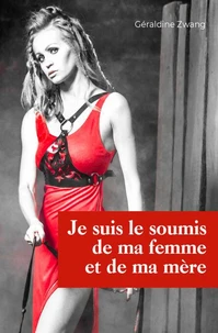 Je suis le soumis de ma femme et de ma mère