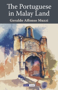 Geraldo Affonso Muzzi - The Portuguese in Malay Land.