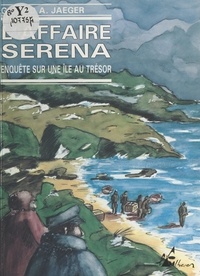Gérard-A Jaeger - L'Affaire Serena : enquête sur une île au trésor.