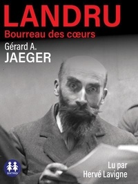 Gérard a. Jaeger - Landru, bourreau des coeurs.