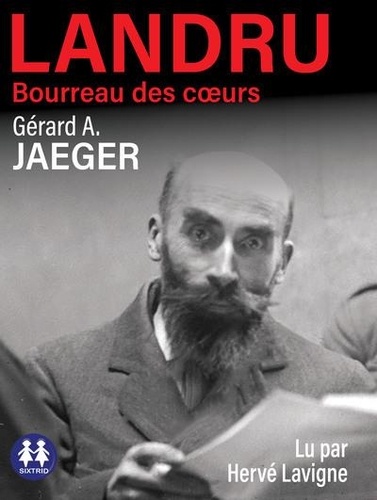 Gérard a. Jaeger - Landru, bourreau des coeurs.