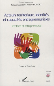 Gérard-A-Kokou Dokou - Acteurs territoriaux, identités et capacités entrepreneuriales - Territoire et entrepreneuriat.