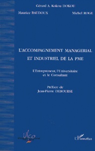 Gérard-A-Kokou Dokou et Maurice Baudoux - L'Accompagnement Managerial Et Industriel De La Pme. L'Entrepreneur, L'Universitaire Et Le Consultant.