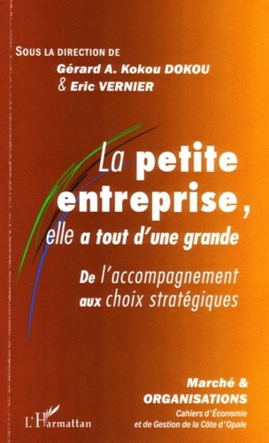 Gérard-A-Kokou Dokou et Eric Vernier - Marché et Organisations N° 2/2006 : La petite entreprise, elle a tout d'une grande - De l'accompagnement aux choix stratégiques.