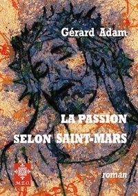 Gérard Adam - La passion selon Saint-Mars.