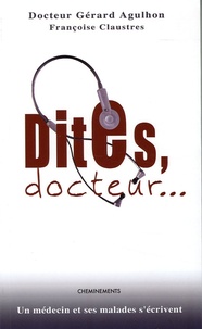 Gérard Agulhon - Dites, docteur... - Un médecin et ses malades s'écrivent.