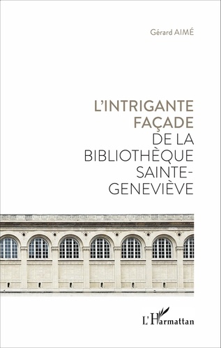 Gérard Aimé - L'intrigante façade de la bibliothèque Sainte-Geneviève.