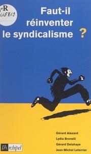 Gérard Alezard et Lydia Brovelli - Faut-il réinventer le syndicalisme ?.