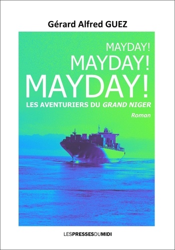 Gerard alfred Guez - Mayday ! mayday ! mayday ! - Les aventuriers du grand Niger.