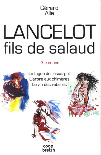 Gérard Alle - Lancelot fils de salaud  : Coffret en 3 volumes : La fugue de l'escargot ; L'arbre aux chimères ; Le vin des rebelles.