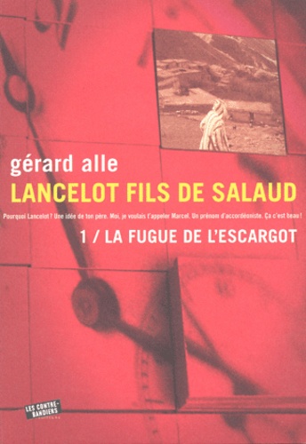 Gérard Alle - Lancelot fils de salaud - Tome 1, La fugue de l'escargot.