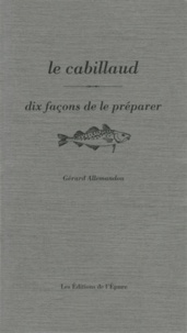 Gérard Allemandou - Le cabillaud - Dix façons de le préparer.