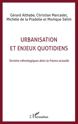 Gérard Althabe - Urbanisation et enjeux quotidiens - Terrains ethnologiques dans la France actuelle.