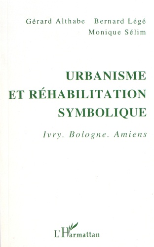 Urbanisme et réhabilitation symbolique. Ivry, Bologne, Amiens
