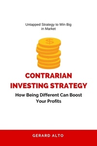  Gerard Alto - Contrarian Investing Strategy: How Being Different Can Boost Your Profits.