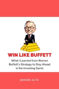  Gerard Alto - Win like Buffett: What I Learned from Warren Buffett's Strategy to Stay Ahead in the Investing Game.