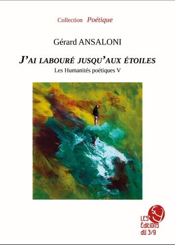 Gérard Ansaloni - J'ai labouré jusqu'aux étoiles.