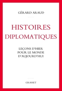 Téléchargement de livre pdf en ligne Histoires diplomatiques  - Leçons d'hier pour le monde d'aujourd'hui 9782246827399 par Gérard Araud