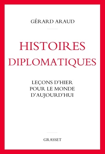 Histoires diplomatiques. Leçons d'hier pour le monde d'aujourd'hui
