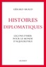Gérard Araud - Histoires diplomatiques - Leçons d'hier pour le monde d'aujourd'hui.