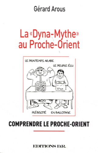 Gérard Arous - La "dyna-mythe" au Proche-Orient - Comprendre le Proche-Orient.