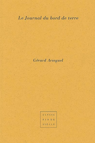 Gérard Arseguel - Le journal du bord de terre.