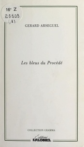 Gérard Arseguel et Alain Coulange - Les bleus du procédé.