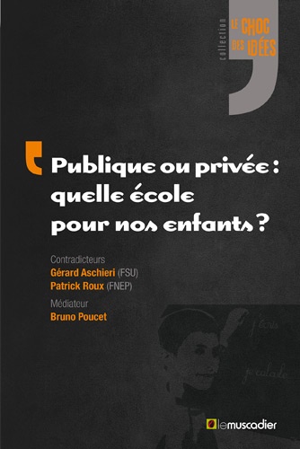 Gérard Aschieri et Patrick Roux - Publique ou privée : quelle école pour nos enfants ?.