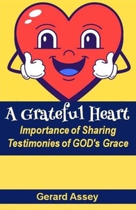 Téléchargement gratuit de livres électroniques au format pdf A Grateful Heart: Importance of Sharing Testimonies of GOD's Grace par GERARD ASSEY 9798223034513 in French