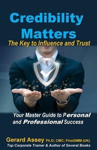  GERARD ASSEY - Credibility Matters: The Key to Influence and Trust- Your Master Guide to Personal and Professional Success.