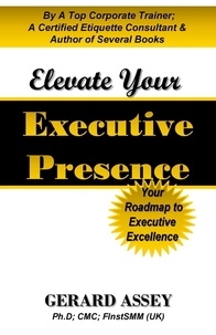  GERARD ASSEY - Elevate Your Executive Presence: Your Roadmap to Executive Excellence.
