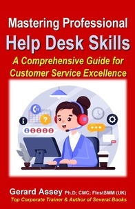  GERARD ASSEY - Mastering Professional Help Desk Skills: A Comprehensive Guide for Customer Service Excellence.