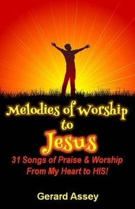  GERARD ASSEY - Melodies of Worship to Jesus:  31 Songs of Praise &amp; Worship From My Heart to HIS!.